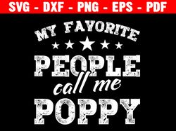 my favorite people call me poppy - instant digital download - svg, png, dxf, and eps files, father's day, gift idea