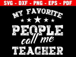 my favorite people call me teacher svg, best teacher svg, teacher quote svg, teacher cut files, teacher saying svg