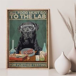 labrador retriever all food must go to the lab for further testing poster, vintage print art, funny black labrador art