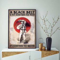 karate black belt is not something you become poster canvas, karate poster wall art, karate gift