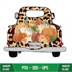 it's fall y'all truck png, happy fall, pumpkin, fall vibes, thanksgiving png, sublimation design downloads