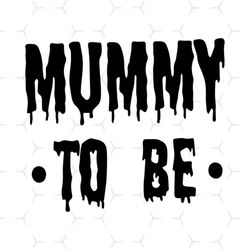 mummy to be svg, halloween svg, mummy svg, mothers gift svg, gift for mom svg, scary night svg, happy halloween day svg,