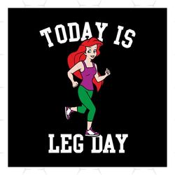 today is leg day ariel little mermaid run gym svg, disney svg, leg day svg, ariel svg, gym svg, childrens gift svg, frie