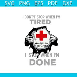 i dont stop when im tired im stop when im done svg, trending svg, trending now, america svg, american red cross svg, red