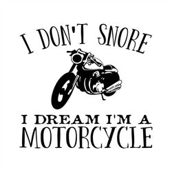 i don't snore, i dream i'm a motorcycle, editable layered cut file svg  png  gif  jpeg cricut design space