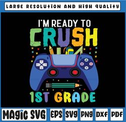 I'm Ready To Crush 1st Grade Svg, Back To School Gamer Boys Svg, First day of school svg, 1st Grade Gamer svg png cricut