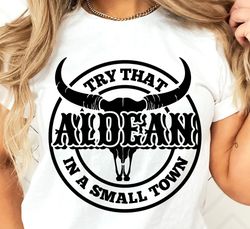 try that in a small town, jason aldean t shirt, country shir