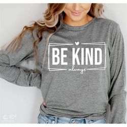 be kind always svg, inspirational svg, motivational svg, happiness svg, kindness svg, gift for her svg, png dxf cut file