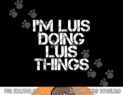 i m luis doing luis things funny christmas gift idea  png,sublimation copy