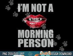 i m not a morning person vampire halloween png, sublimation copy