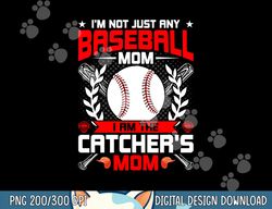 i m not just any baseball lover mom i m the catcher s mom png