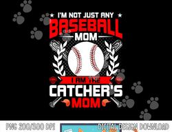 i m not just any baseball lover mom i m the catcher s mom png