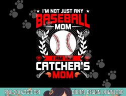 i m not just any baseball lover mom i m the catcher s mom png