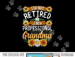 i m not retired i m a professional grandma shirt mothers day  png,sublimation copy