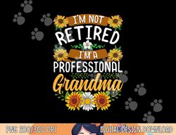 i m not retired i m a professional grandma shirt mothers day  png,sublimation copy