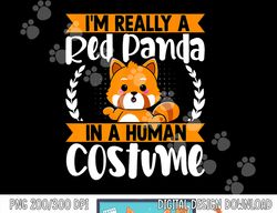 i m really a red panda in human costume red panda halloween png, sublimation copy