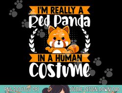 i m really a red panda in human costume red panda halloween png, sublimation copy