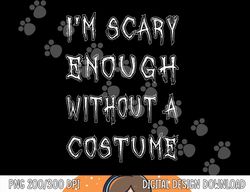 i m scary enough without a costume png, sublimation funny halloween copy