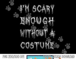 i m scary enough without a costume png, sublimation funny halloween copy