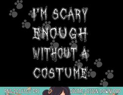 i m scary enough without a costume png, sublimation funny halloween copy