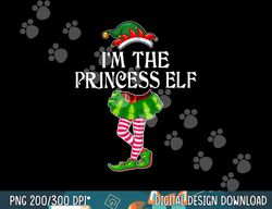 i m the princess elf christmas matching family group funny  png,sublimation copy