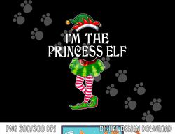 i m the princess elf christmas matching family group funny  png,sublimation copy