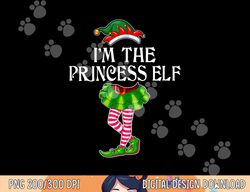 i m the princess elf christmas matching family group funny  png,sublimation copy