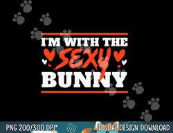 I m With the Sexy Bunny Funny Lazy Halloween Costume png, sublimation copy