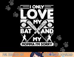 I Only Love My Bat And My Momma I m Sorry Novelty png