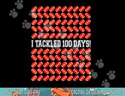 i tackled 100 days of school shirt, football 100th day png, sublimation copy