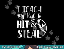 i teach my kid to hit and steal baseball softball mom png