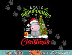 i want a hippopotamus for christmas xmas hippo for kid women  png,sublimation copy