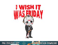 I wish it was Friday Halloween png, sublimation copy