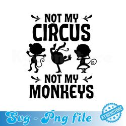 not my circus not my monkeys svg, funny mom svg, sarcastic, monkey svg, custom svg, trendy svg.