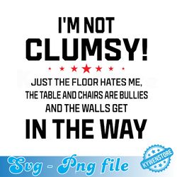 i'm not clumsy sarcastic svg, funny saying svg, digital download, printable, svg files for cricut