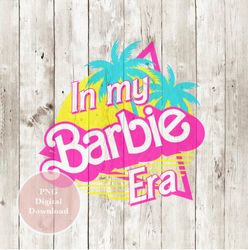 in my barbie era, png, tshirt, sublimation design, instant download, png