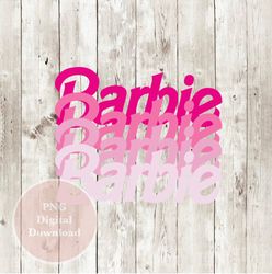 barbie barbie barbie, png, tshirt, sublimation design, instant download, png