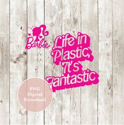 life in plastic its fantastic, png, tshirt, sublimation design, instant download, png