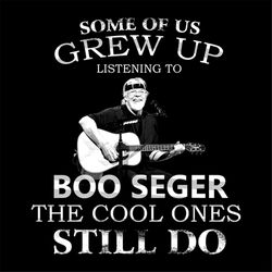 some of us grew up listening to boo seger svg, music svg, the cool ones still do svg, boo seger svg, guitar svg, cool sv