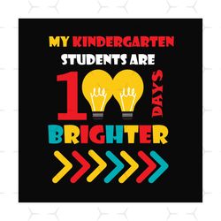 my kindergarten students are 100 days brighter svg files for silhouette, files for cricut, svg, dxf, eps, png instant do