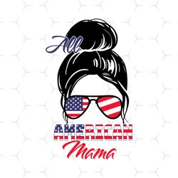 all american mama svg, independence day svg, mother day svg, american mama svg, mama svg, american mom svg, 4th of july