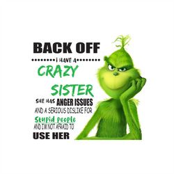back of, i have crazy sister svg, family svg, grinch svg, crazy sister svg, she has anger issues svg, a serious dislike
