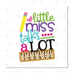 little miss talks a lot ,back to school,school svg, kindergarten,kindergarten svg,kindergarten shirt,kindergarten gift,k