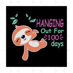 hanging out for 100 days,sloth svg, sloth day of school,100th day of school svg, 100 days of school, 100th day of school