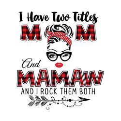 i have two titles mom and mamaw svg, trending svg, mom svg, mother svg, mama svg, mom life, mamaw svg, i have two titles