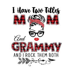 i have two titles mom and grammy svg, trending svg, mom svg, mother svg, mama svg, gift for mom, mom life svg, i have tw