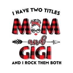 i have two titles mom and gigi svg, trending svg, mom svg, mother svg, mama svg, gift for mom, gift for grandma, mom lif