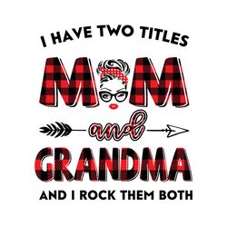 i have two titles mom and grandma svg, trending svg, mom svg, mother svg, mama svg, gift for mom, gift for grandma, mom