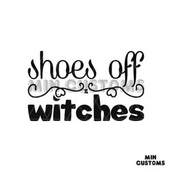 shoes off witches svg, halloween svg, halloween shoes svg