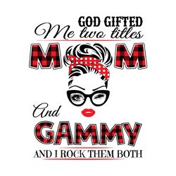 god gifted me two titles mom and gammy svg, trending svg, mom svg, mother svg, mama svg, mom life, gammy svg, i have two